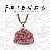 I'd Rather be Watching Friends | Unisex Necklace | Limited Edition