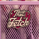 Mean Girls THAT'S SO FETCH Limited Edition Hard Enamel Pin Badge