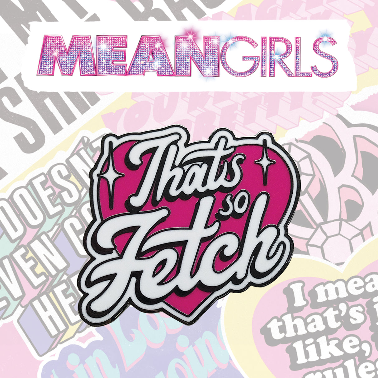 Mean Girls THAT'S SO FETCH Limited Edition Hard Enamel Pin Badge